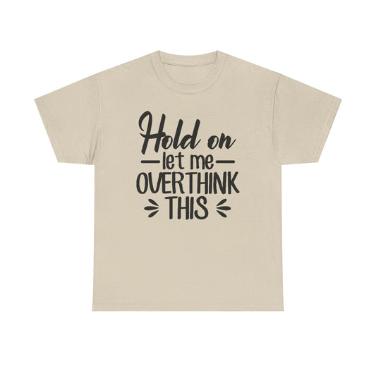 Hold On Let Me Overthink This Women's T-Shirt