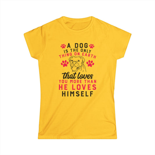 A Dog Is The Only Thing On Earth That Loves You More Than He Loves Himself T-Shirt