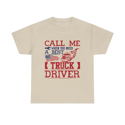 Call Me When You Need A Best Truck Driver Tee