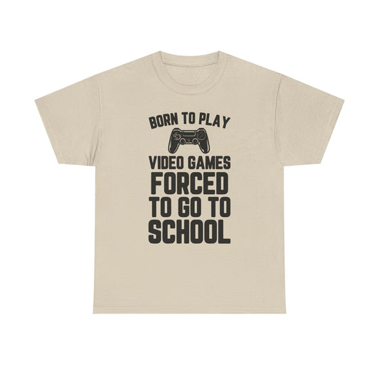 "Born To Play, Forced To Go To School" Video Game T-Shirt