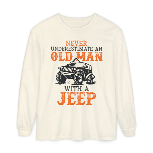 Never Underestimate An Old Man With A Jeep Garment-Dyed Long Sleeve T-Shirt
