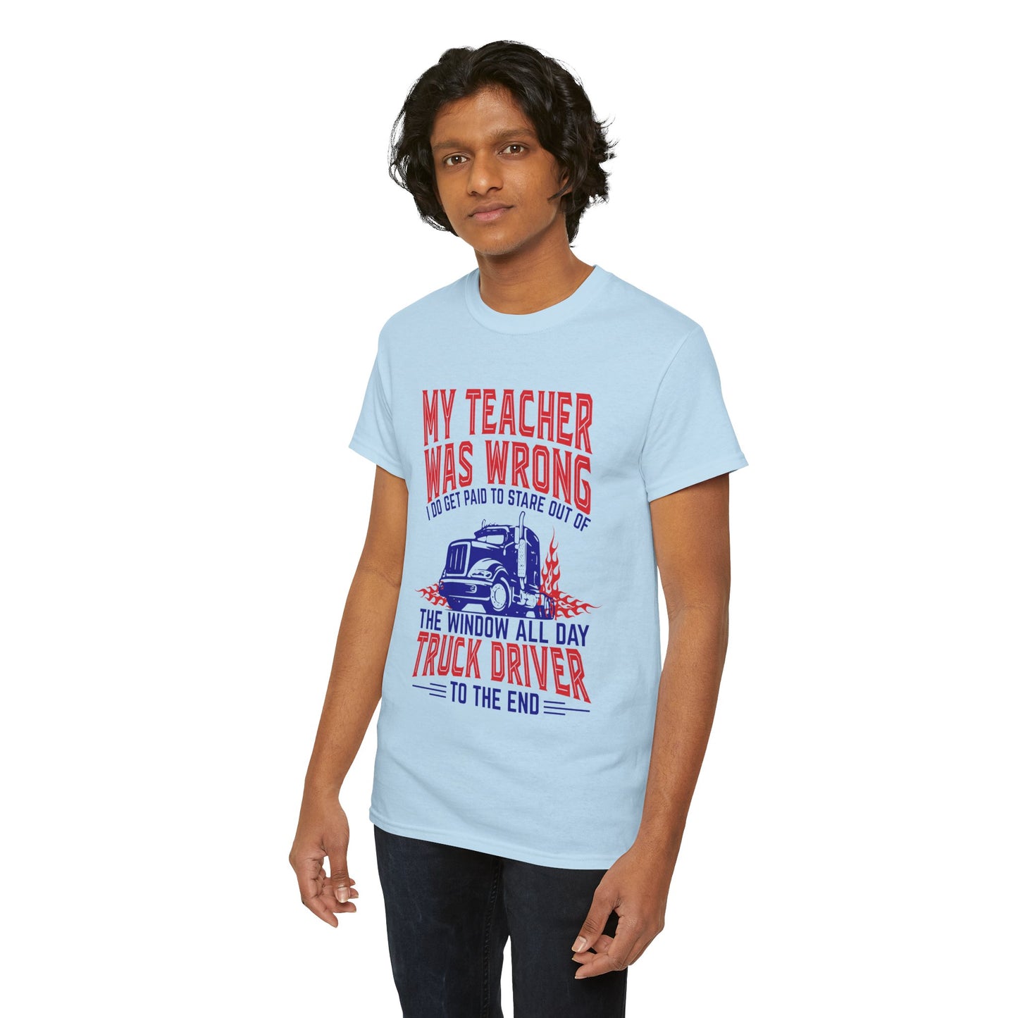 My Teacher Was Wrong I Got Paid To Stare Out Of The Window All Day Truck Driver Tee
