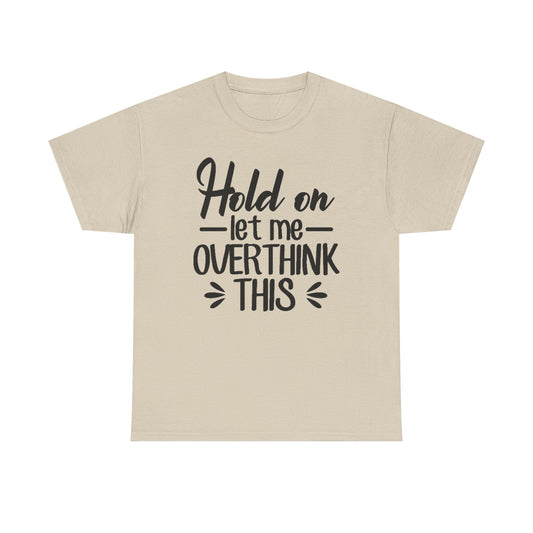 Hold On Let Me Overthink This Women's T-Shirt