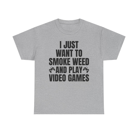 "I Just Want To Smoke Weed And Play Video Games" Graphic T-Shirt