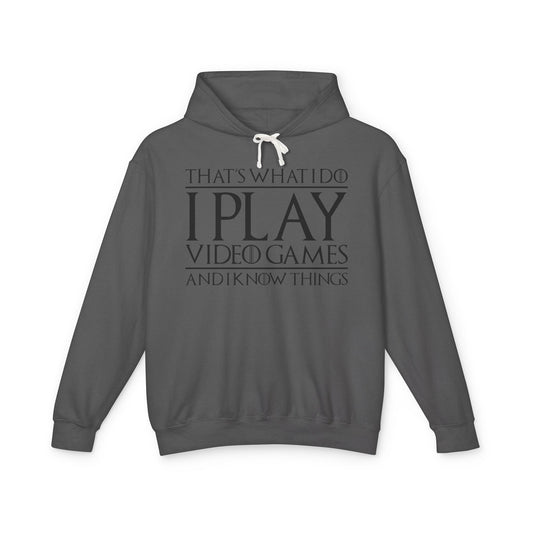 "That's What I Do I Play Video Games And I Know Things" Lightweight Hooded Sweatshirt