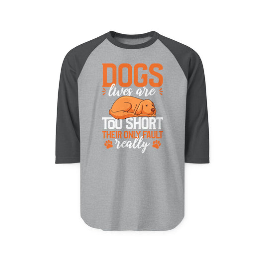 Dogs Lives Are Too Short Raglan Women's Shirt