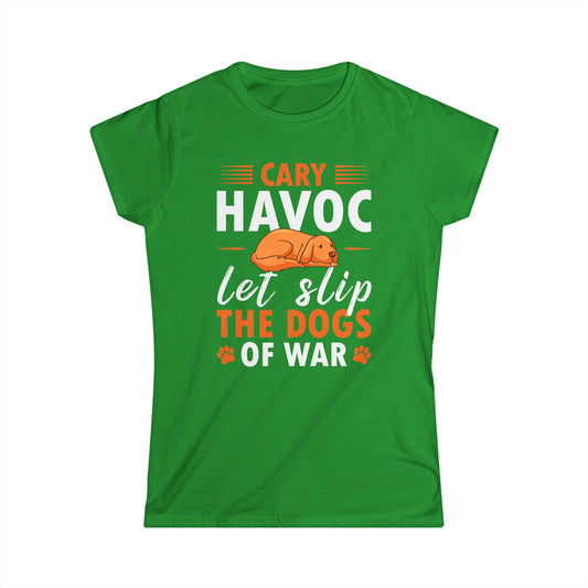 Cary Havoc Let Slip The Dogs Of War Women's Tee