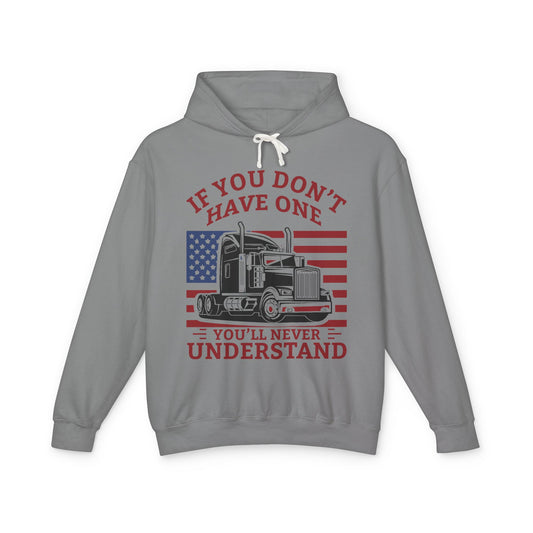 If You Don't Have One You'll Never Understand Truck Lightweight Hooded Sweatshirt