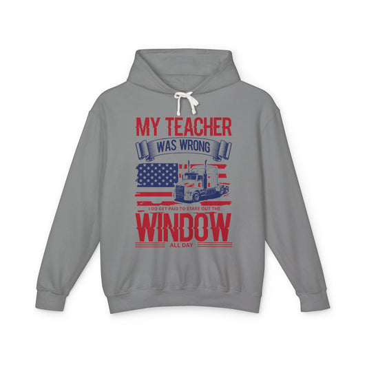 My Teacher Was Wrong I Do Get Paid To Stare Out The Window All Day Lightweight Hooded Sweatshirt