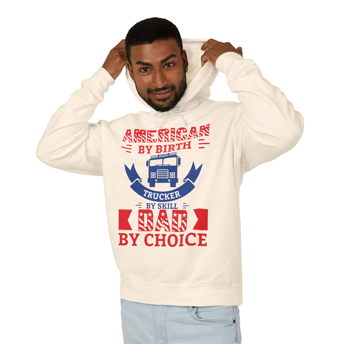 American By Birth Trucker By Skill Dad By Choice Lightweight Hooded Sweatshirt