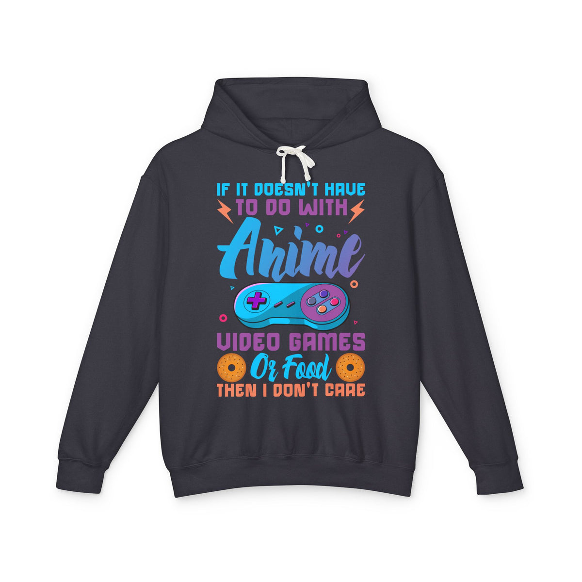 "If It Doesn't Have To Do With Anime, Video Games Or Food Then I Don't Care" Lightweight Hooded Sweatshirt