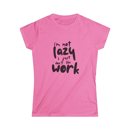 I Am Not Lazy Graphic Women's Softstyle Tee