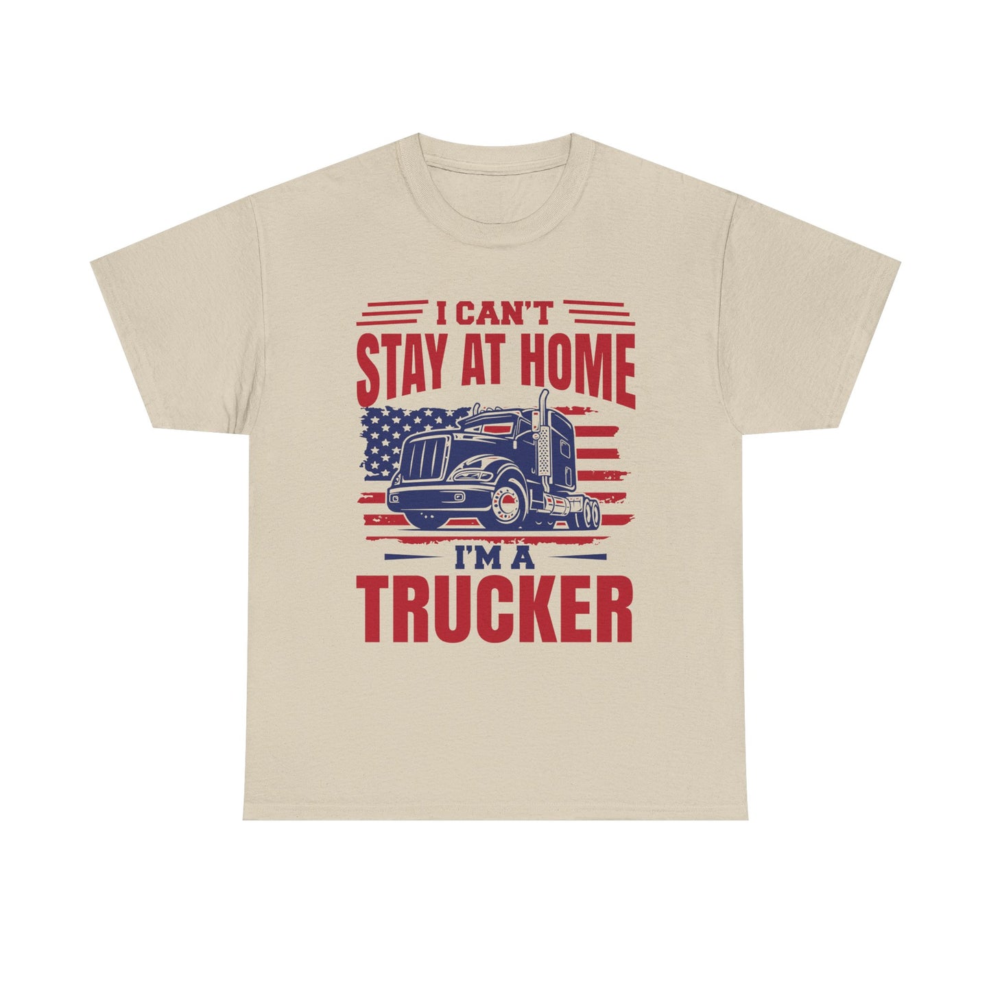 I Can't Stay At Home I'm A Trucker T-Shirt