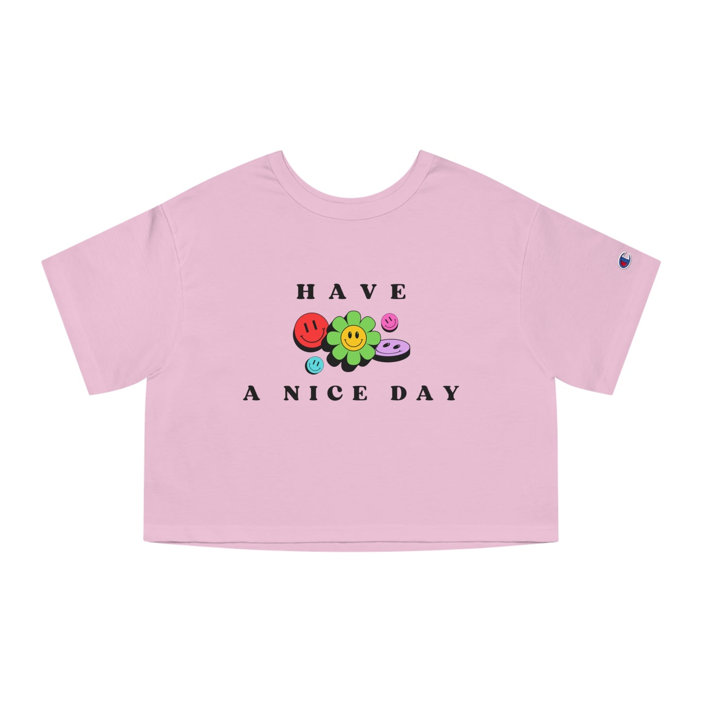 Have A Nice Day Smiling Flower Faces Cropped Champion T-Shirt