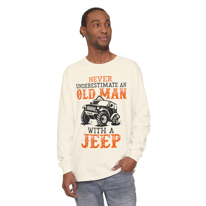 Never Underestimate An Old Man With A Jeep Garment-Dyed Long Sleeve T-Shirt