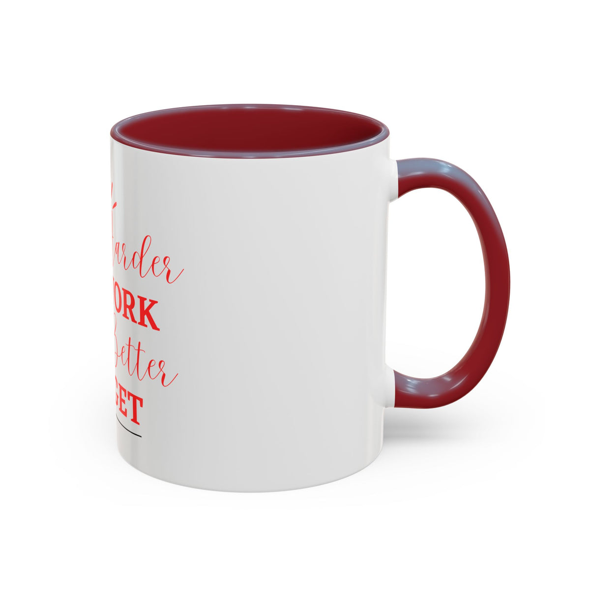 “The Harder You Work, The Better You Get” 11oz Mug