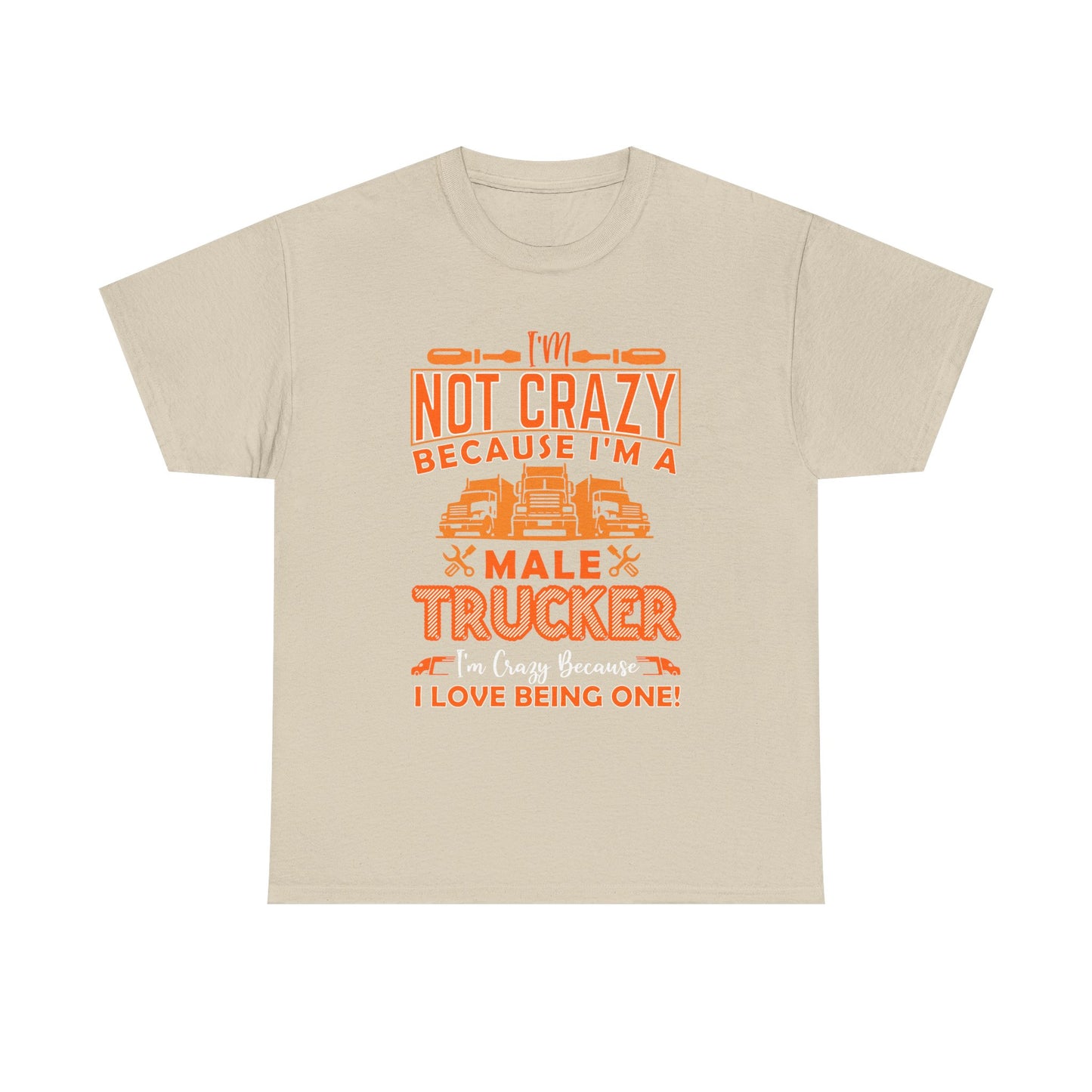I'm Not Crazy Because I'm A Male Trucker T-Shirt