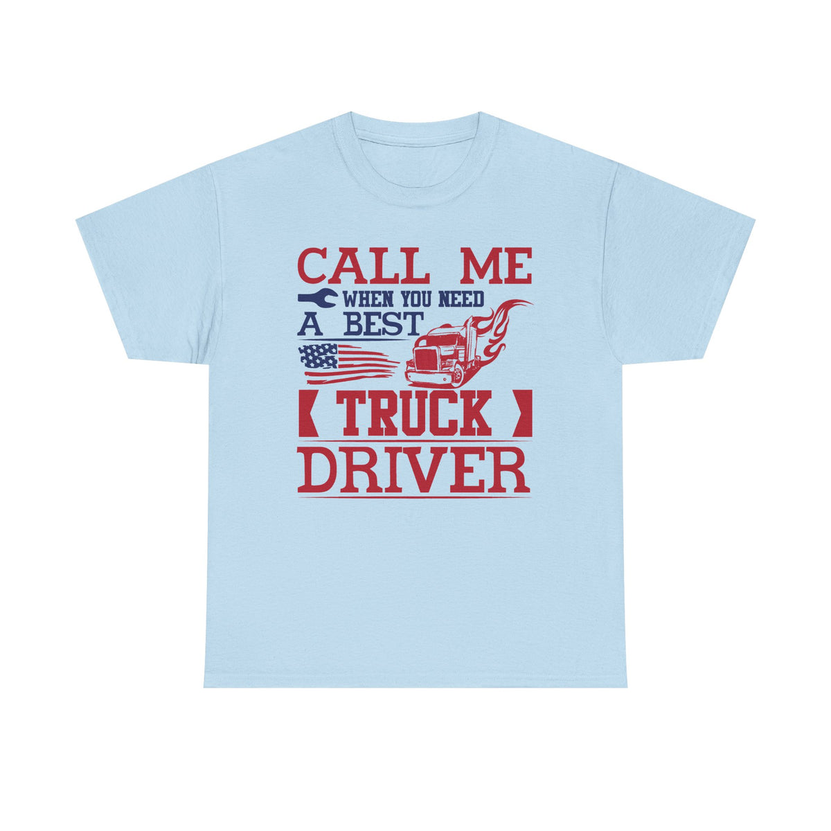 Call Me When You Need A Best Truck Driver T-Shirt