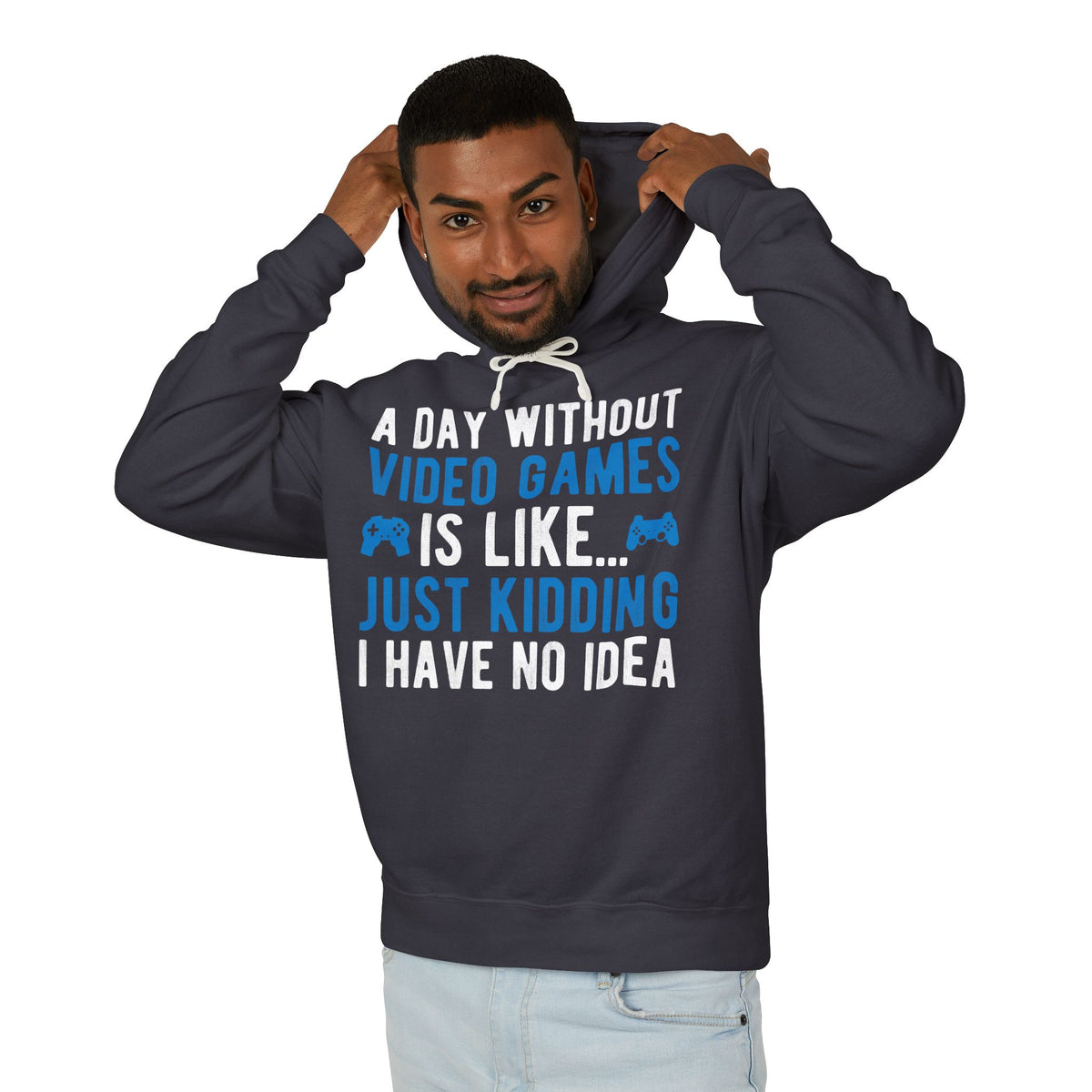 “A Day Without Video Games Is Like… Just Kidding I Have No Idea” Lightweight Hooded Sweatshirt
