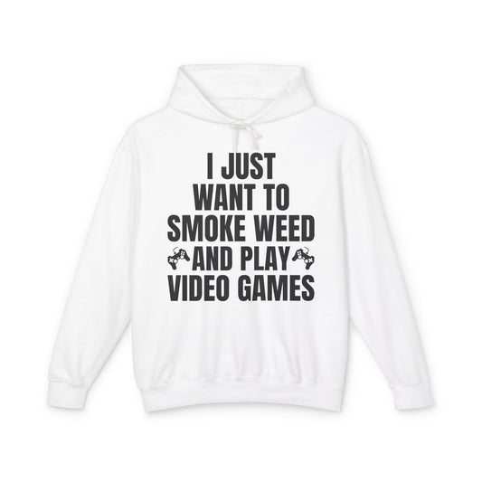 "I Just Want To Smoke Weed And Play Video Games" Graphic Lightweight Hooded Sweatshirt