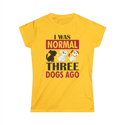 I Was Normal Three Dogs Ago Women's T-Shirt