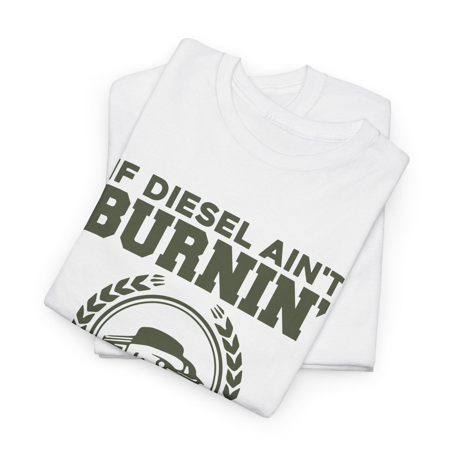 If Diesel Ain't Burnin' Truck Driver T-Shirt