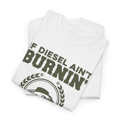If Diesel Ain't Burnin' Truck Driver T-Shirt