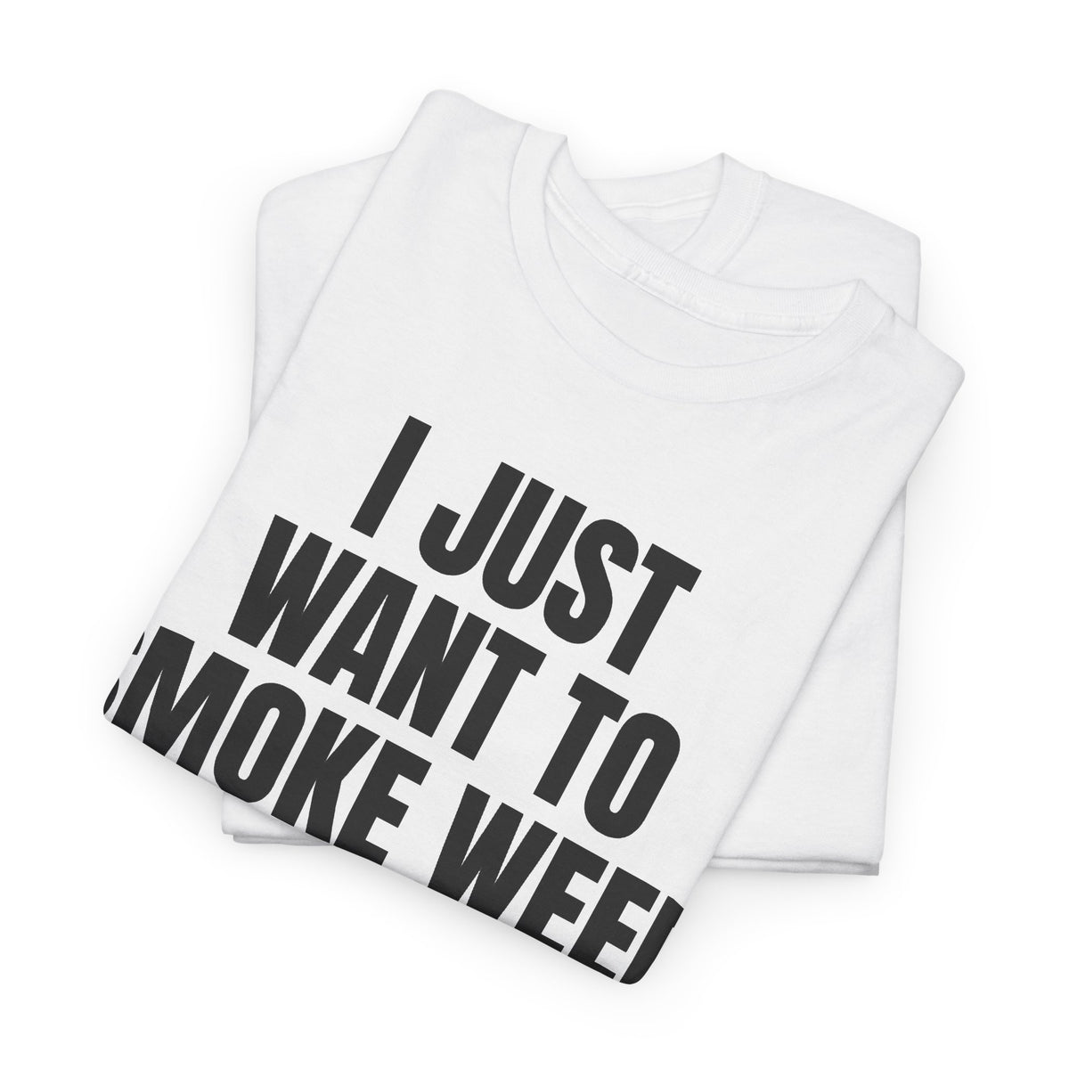 "I Just Want To Smoke Weed And Play Video Games" Graphic T-Shirt