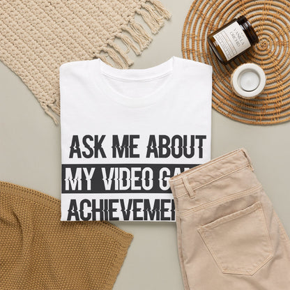 "Ask Me About My Video Game Achievements" T-Shirt