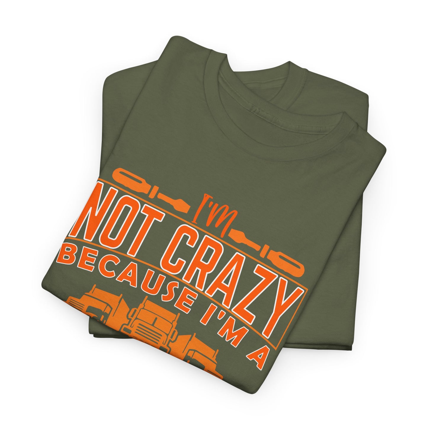 I'm Not Crazy Because I'm A Male Trucker T-Shirt