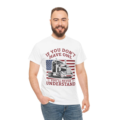 If You Don't Have One You'll Never Understand Truck Graphic Tee