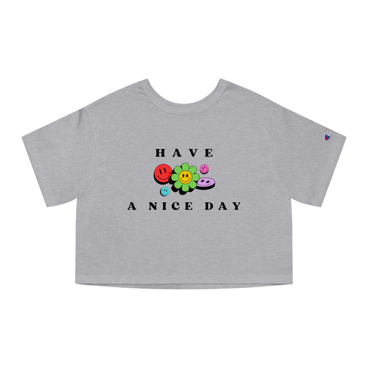 Have A Nice Day Smiling Flower Faces Cropped Champion T-Shirt