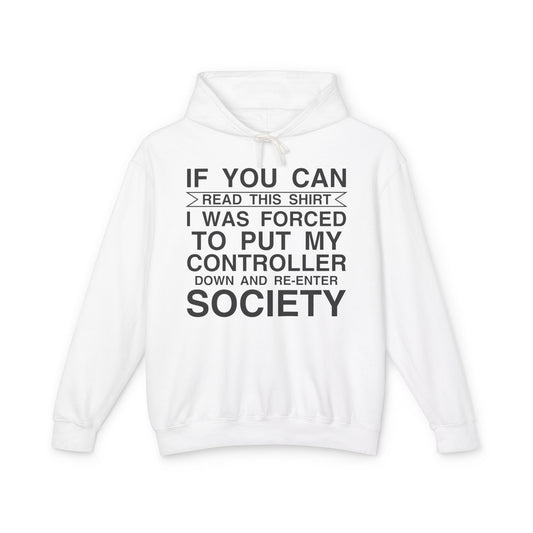 "If You Can Read This Shirt I Was Forced To Put My Controller Down" Lightweight Hooded Sweatshirt