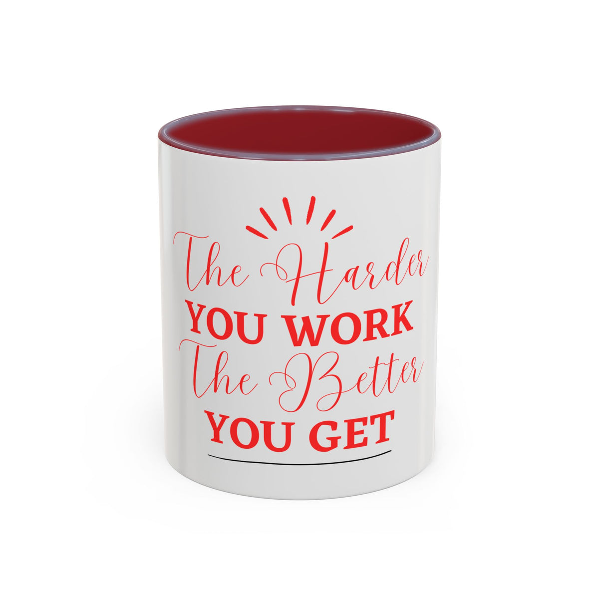 “The Harder You Work, The Better You Get” 11oz Mug