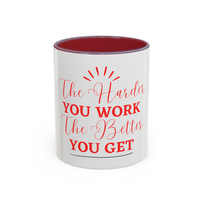 “The Harder You Work, The Better You Get” 11oz Mug