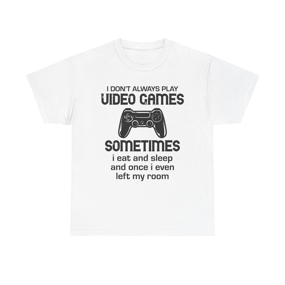 "I Don't Always Play Video Games" Gamer T-Shirt