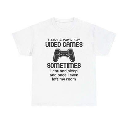 "I Don't Always Play Video Games" Gamer T-Shirt
