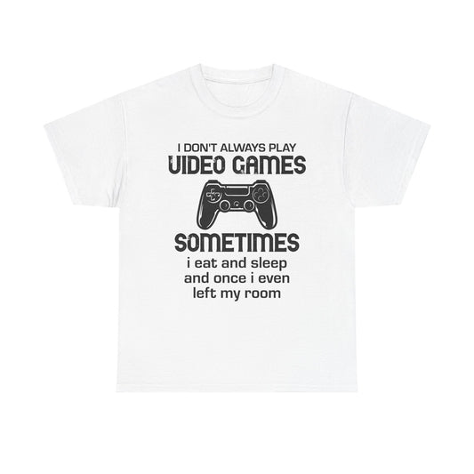 "I Don't Always Play Video Games" Gamer T-Shirt