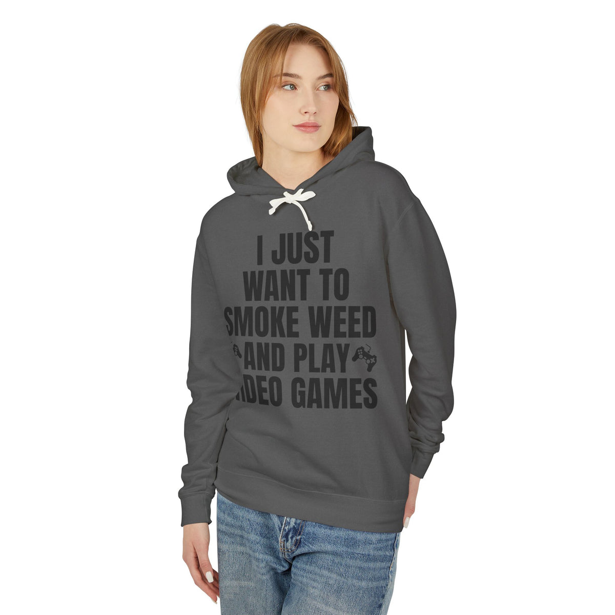 "I Just Want To Smoke Weed And Play Video Games" Graphic Lightweight Hooded Sweatshirt