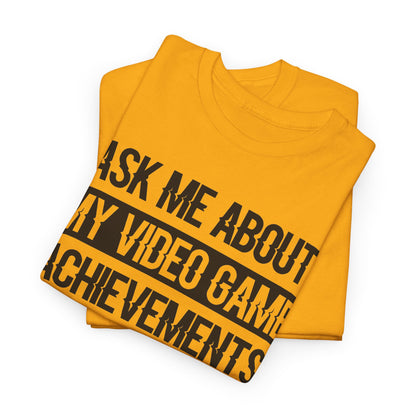 "Ask Me About My Video Game Achievements" T-Shirt