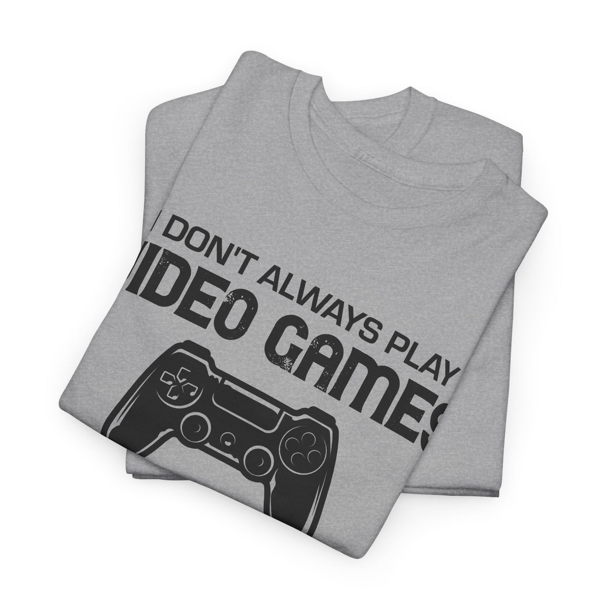 "I Don't Always Play Video Games" Gamer T-Shirt