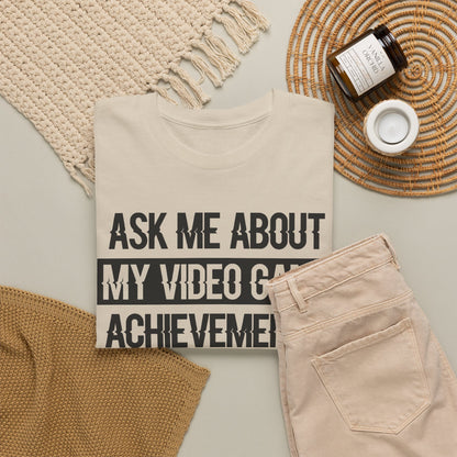 "Ask Me About My Video Game Achievements" T-Shirt
