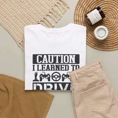 "Caution I Learned To Drive Through Video Games" Gamer T-Shirt