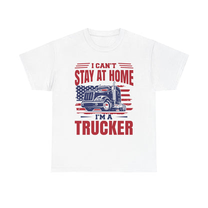I Can't Stay At Home I'm A Trucker T-Shirt