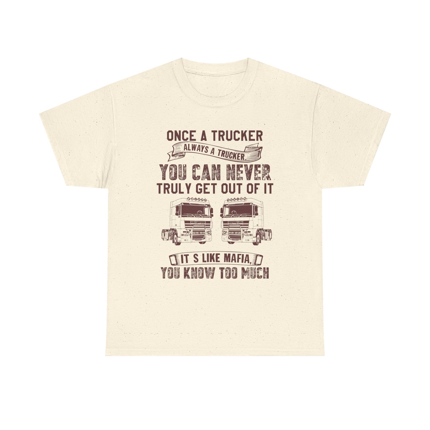 Once A Trucker You Can Never Truly Get Out Of It T-Shirt