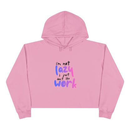 I'm Not Lazy I Just Don't Like Work Crop Hoodie