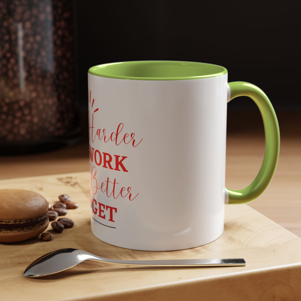 “The Harder You Work, The Better You Get” 11oz Mug