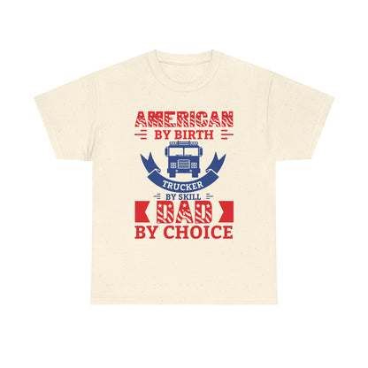 American By Birth Trucker By Skill Dad By Choice T-Shirt