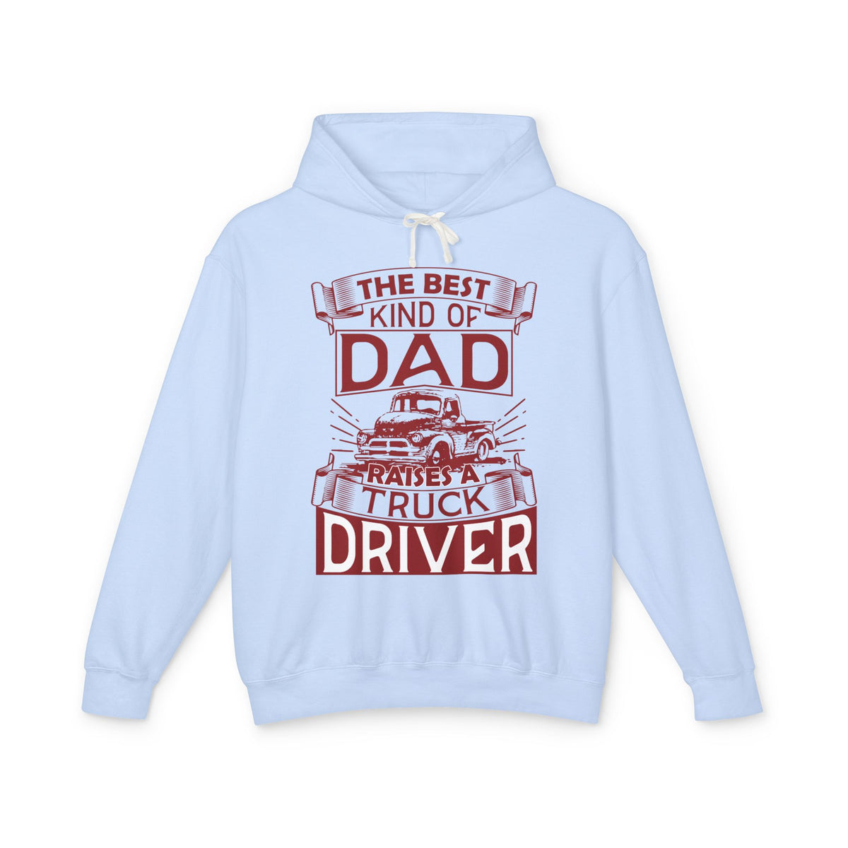 The Best Kind Of Dad Raises A Truck Driver Lightweight Hooded Sweatshirt