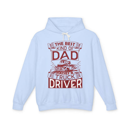 The Best Kind Of Dad Raises A Truck Driver Lightweight Hooded Sweatshirt